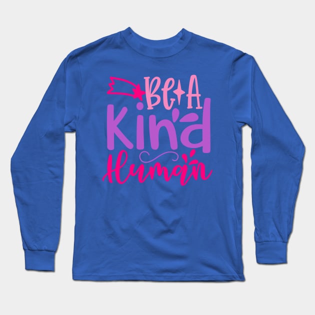 Be a Kind Human Long Sleeve T-Shirt by VijackStudio